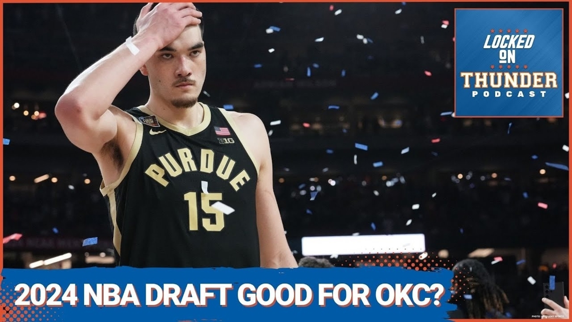 Is the 2024 NBA Draft Good for OKC Thunder? Is Zach Edey An Option ...