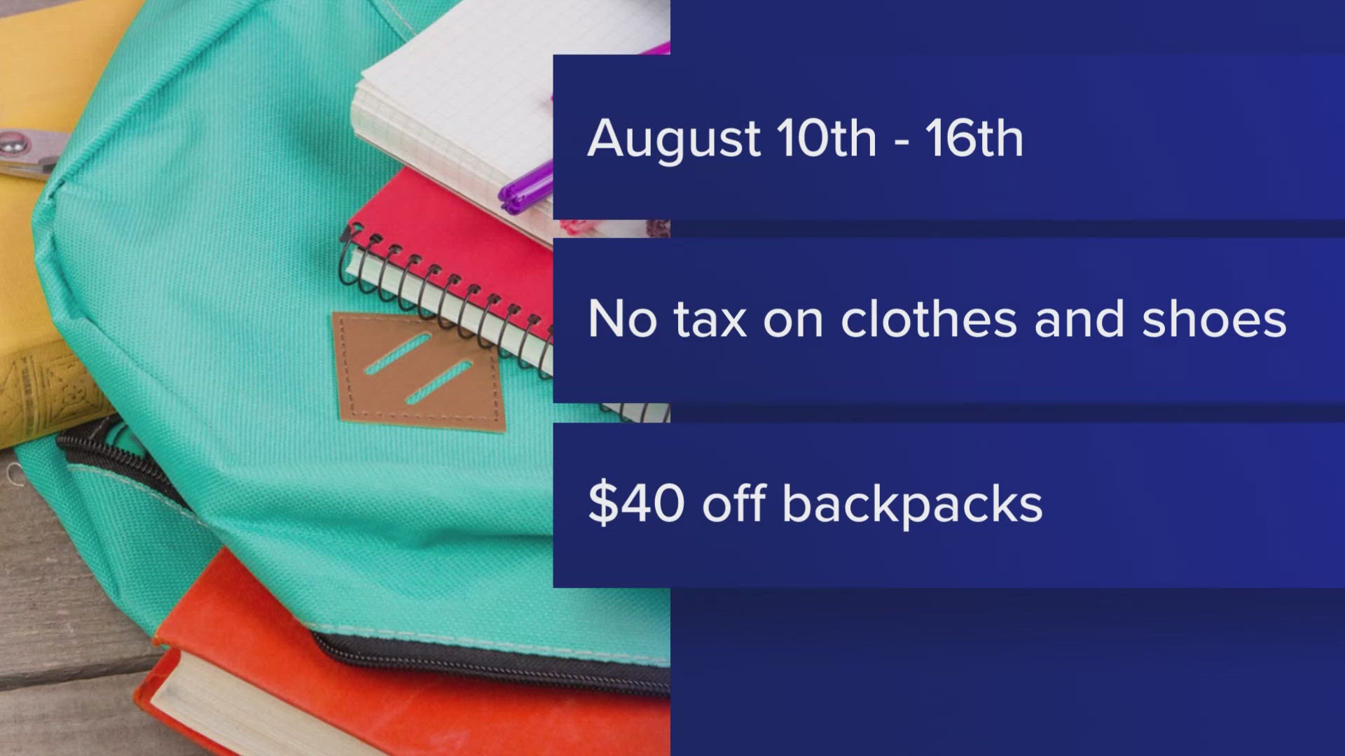 During the week, the state's 6 percent sales tax will be waived on clothing and footwear. You can also score 40 dollars off of any backpack purchase.