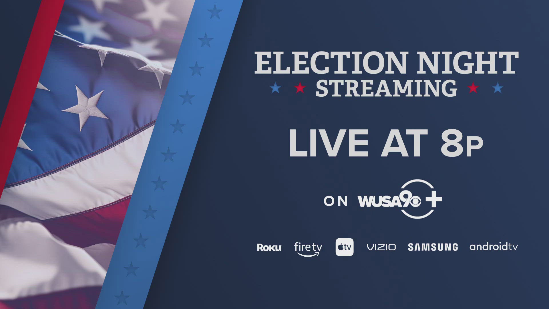 In-depth coverage for you on Election Day. Streaming coverage starts at 8 p.m. on November 5. Join us on WUSA9+.