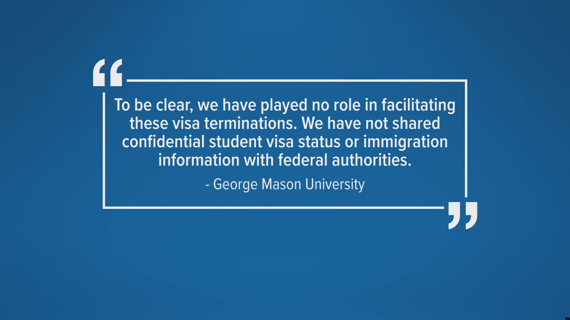 In a statement, a university spokesperson says quote "To be clear, we have played no role in facilitating these visa terminations..."