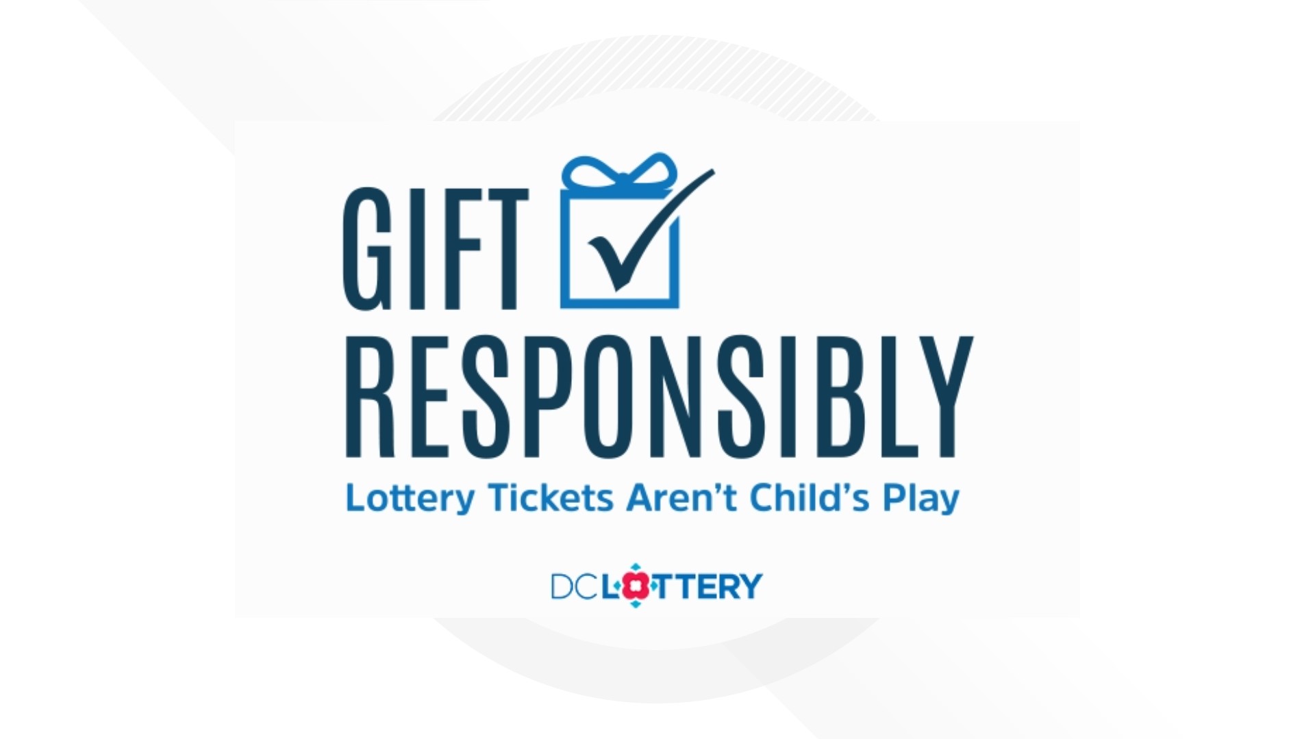 This segment is sponsored by the DC Office of Lottery and Gaming. It’s the holidays, the season of giving. When giving the gift of Lottery, always gift responsibly.